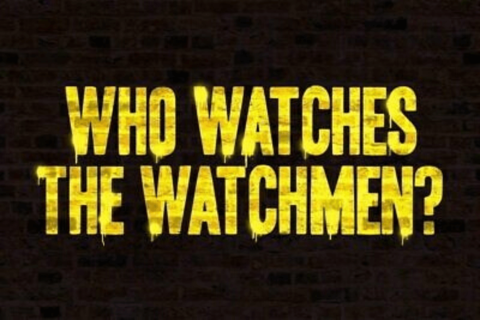 Who watches the watchmen